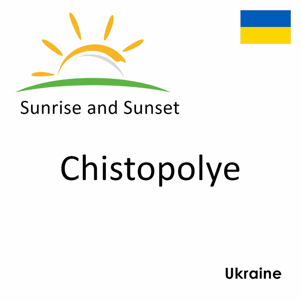 Sunrise and sunset times for Chistopolye, Ukraine