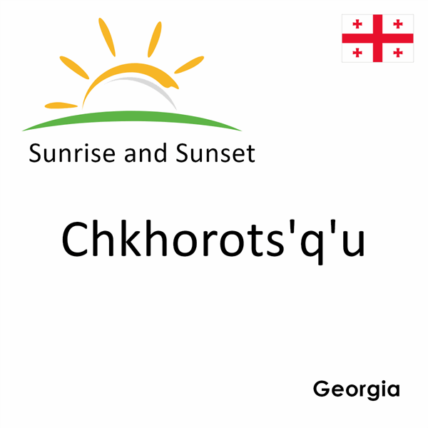 Sunrise and sunset times for Chkhorots'q'u, Georgia