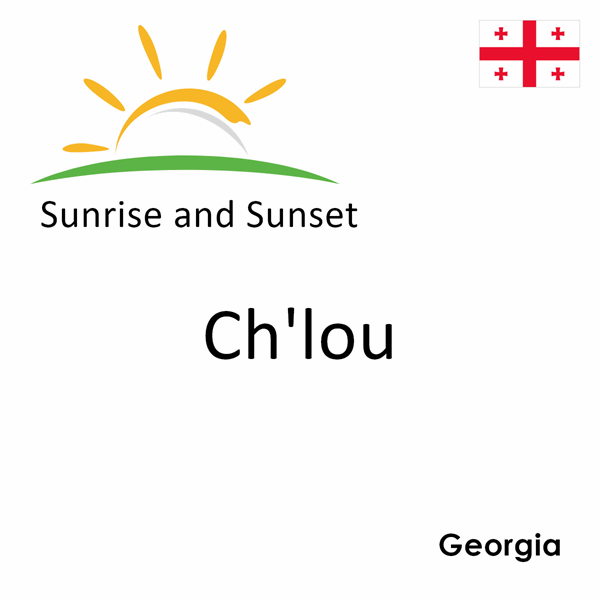 Sunrise and sunset times for Ch'lou, Georgia