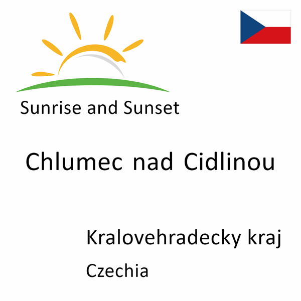 Sunrise and sunset times for Chlumec nad Cidlinou, Kralovehradecky kraj, Czechia