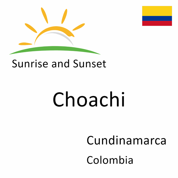 Sunrise and sunset times for Choachi, Cundinamarca, Colombia