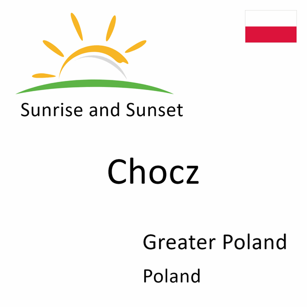 Sunrise and sunset times for Chocz, Greater Poland, Poland