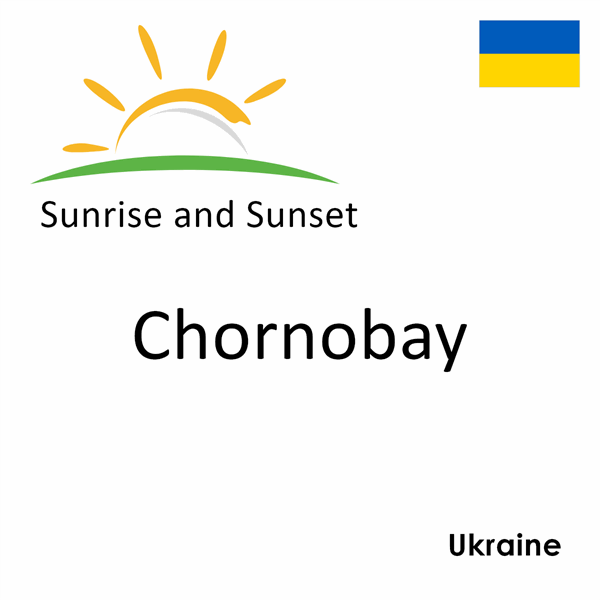 Sunrise and sunset times for Chornobay, Ukraine