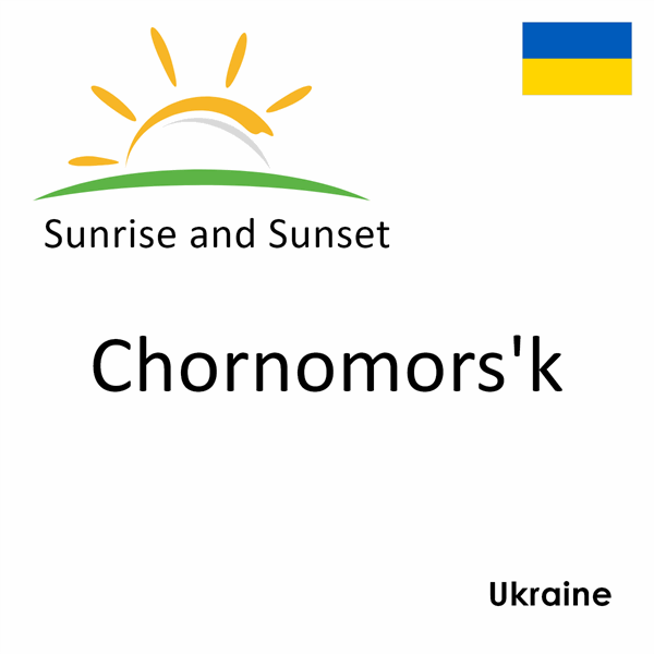 Sunrise and sunset times for Chornomors'k, Ukraine