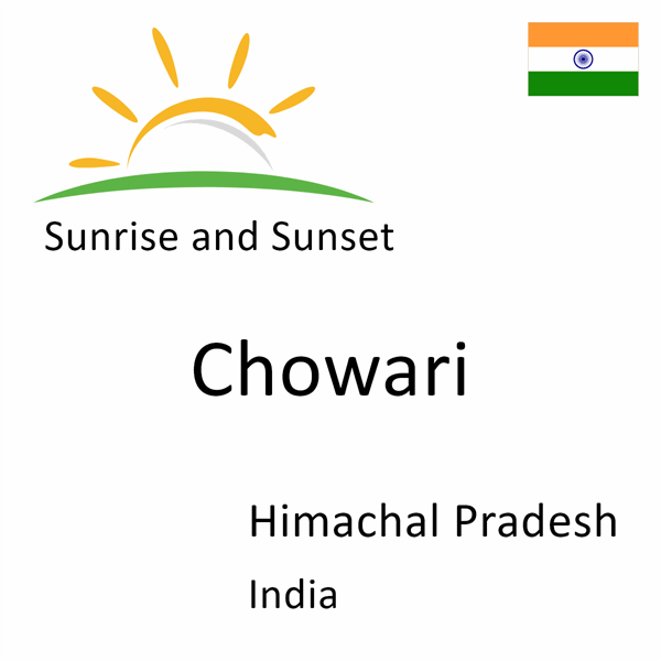 Sunrise and sunset times for Chowari, Himachal Pradesh, India