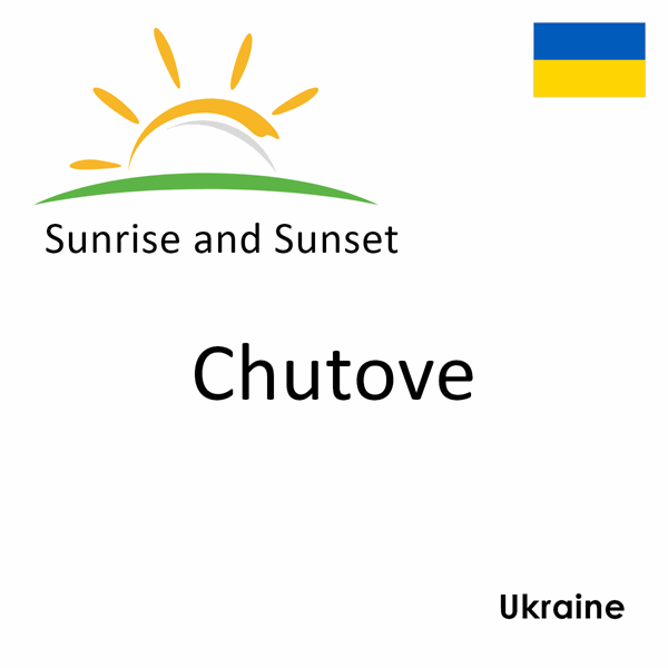 Sunrise and sunset times for Chutove, Ukraine