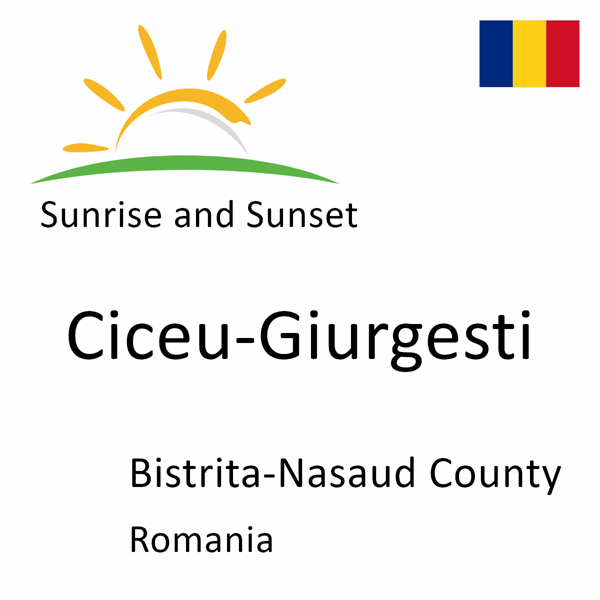 Sunrise and sunset times for Ciceu-Giurgesti, Bistrita-Nasaud County, Romania