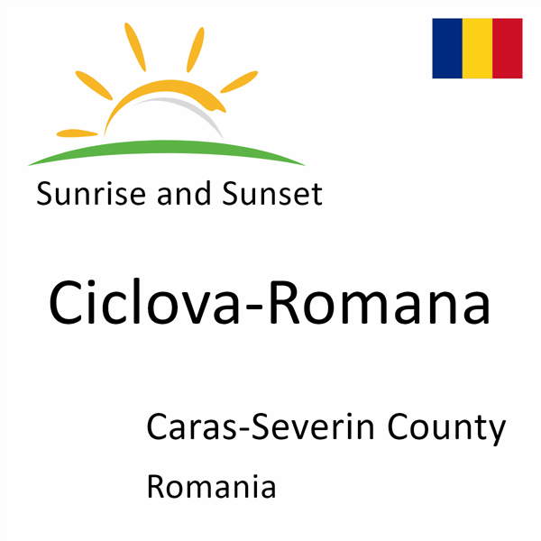 Sunrise and sunset times for Ciclova-Romana, Caras-Severin County, Romania