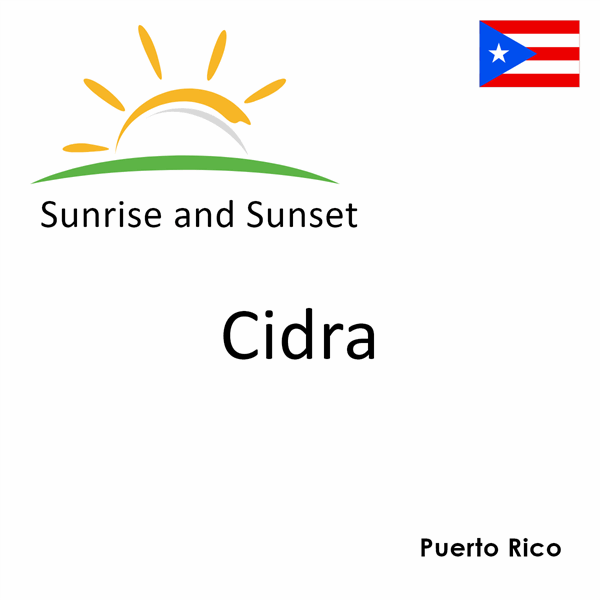 Sunrise and sunset times for Cidra, Puerto Rico