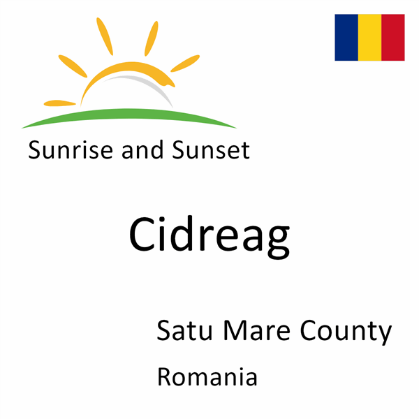 Sunrise and sunset times for Cidreag, Satu Mare County, Romania