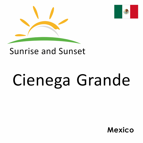 Sunrise and sunset times for Cienega Grande, Mexico