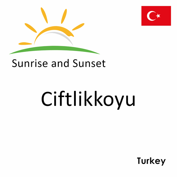 Sunrise and sunset times for Ciftlikkoyu, Turkey