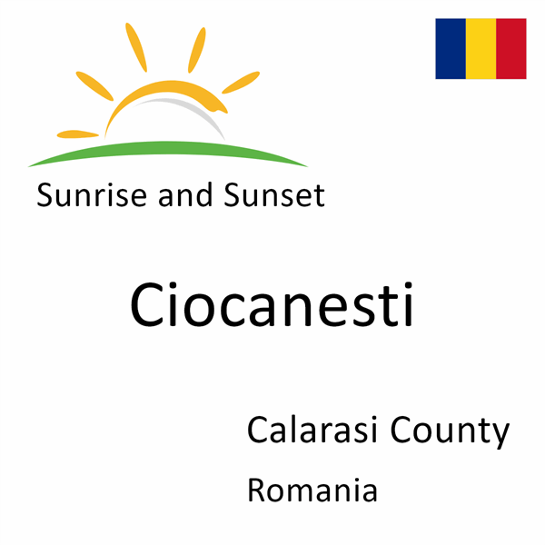 Sunrise and sunset times for Ciocanesti, Calarasi County, Romania