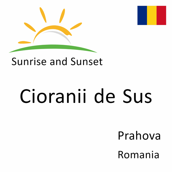 Sunrise and sunset times for Cioranii de Sus, Prahova, Romania