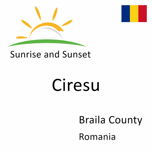 Sunrise and sunset times for Ciresu, Braila County, Romania