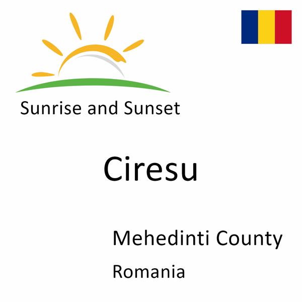 Sunrise and sunset times for Ciresu, Mehedinti County, Romania