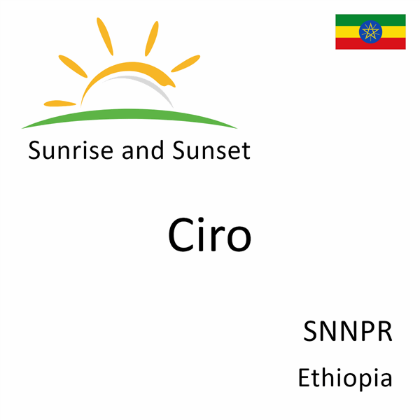 Sunrise and sunset times for Ciro, SNNPR, Ethiopia