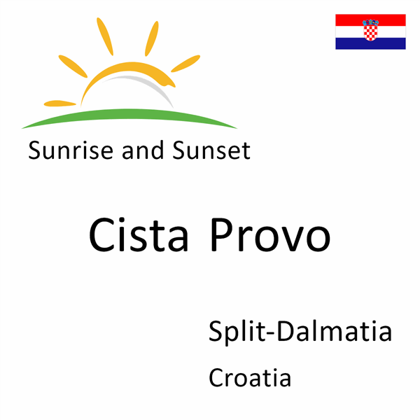 Sunrise and sunset times for Cista Provo, Split-Dalmatia, Croatia