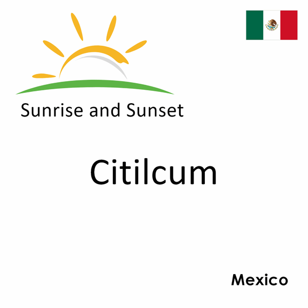 Sunrise and sunset times for Citilcum, Mexico