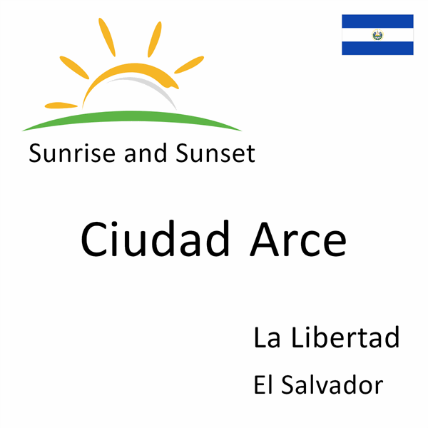 Sunrise and sunset times for Ciudad Arce, La Libertad, El Salvador