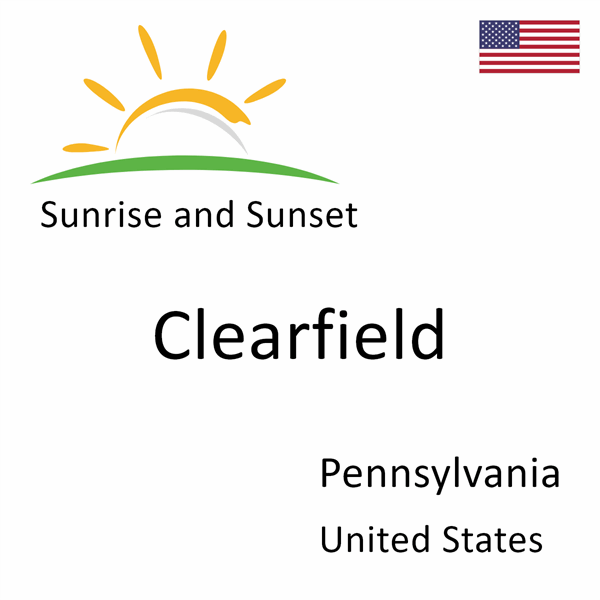 Sunrise and sunset times for Clearfield, Pennsylvania, United States