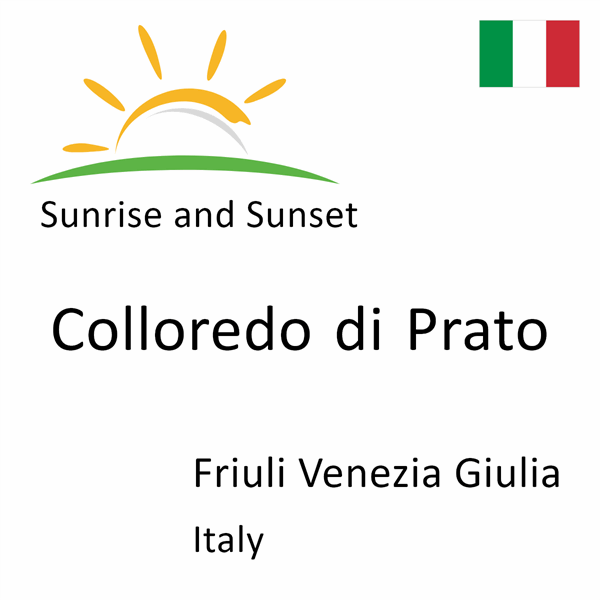 Sunrise and sunset times for Colloredo di Prato, Friuli Venezia Giulia, Italy