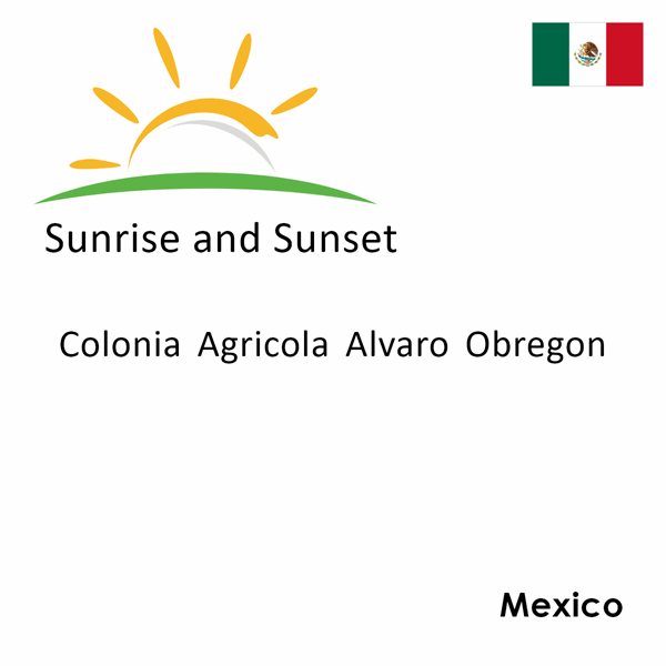 Sunrise and sunset times for Colonia Agricola Alvaro Obregon, Mexico