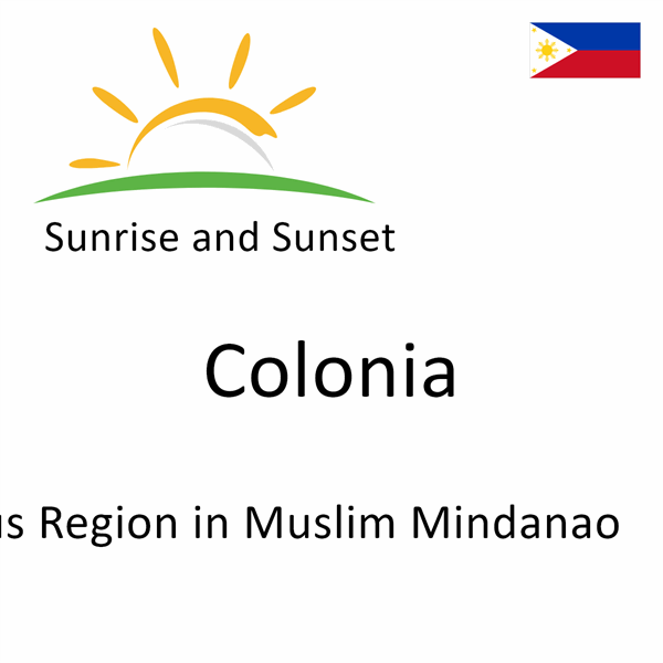 Sunrise and sunset times for Colonia, Autonomous Region in Muslim Mindanao, Philippines