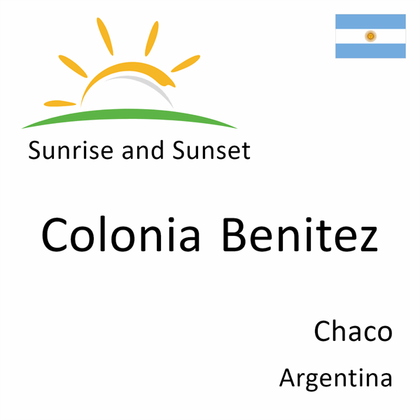 Sunrise and sunset times for Colonia Benitez, Chaco, Argentina