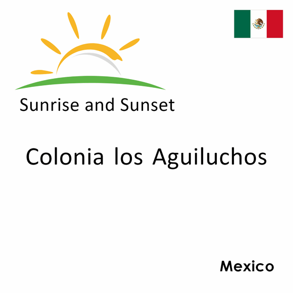 Sunrise and sunset times for Colonia los Aguiluchos, Mexico