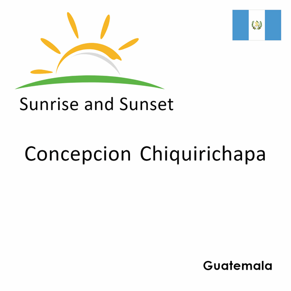 Sunrise and sunset times for Concepcion Chiquirichapa, Guatemala