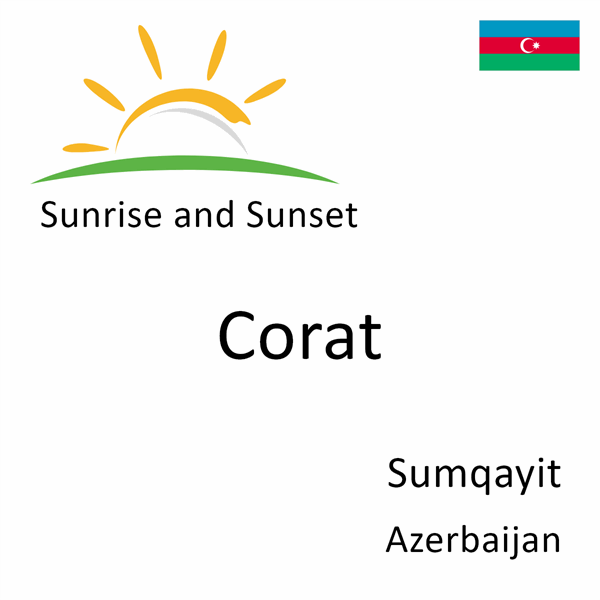 Sunrise and sunset times for Corat, Sumqayit, Azerbaijan