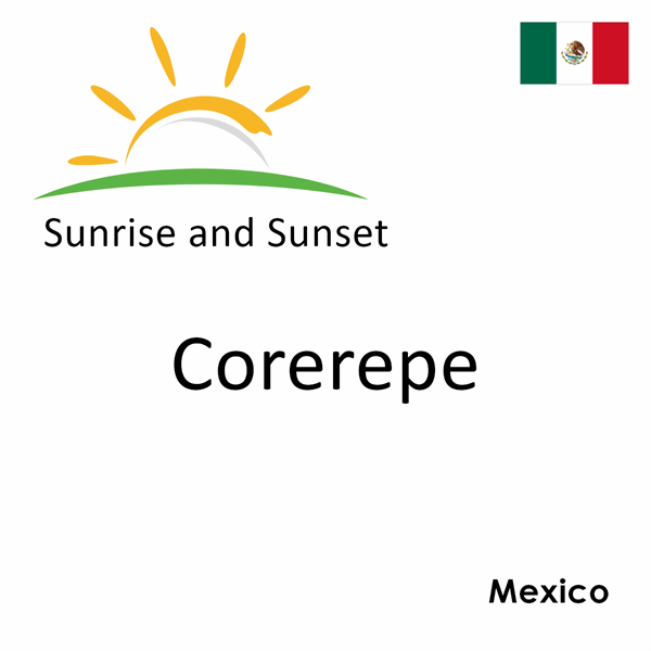 Sunrise and sunset times for Corerepe, Mexico