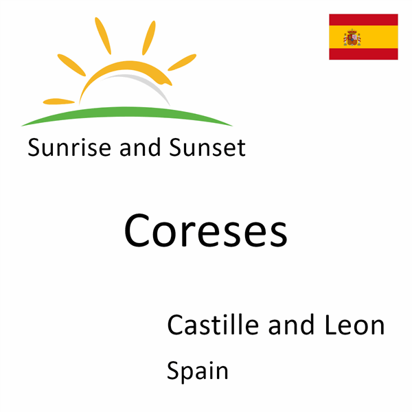 Sunrise and sunset times for Coreses, Castille and Leon, Spain