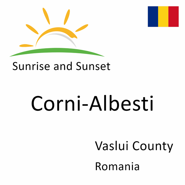 Sunrise and sunset times for Corni-Albesti, Vaslui County, Romania