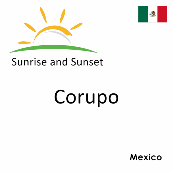 Sunrise and sunset times for Corupo, Mexico