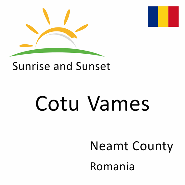 Sunrise and sunset times for Cotu Vames, Neamt County, Romania