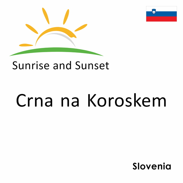 Sunrise and sunset times for Crna na Koroskem, Slovenia