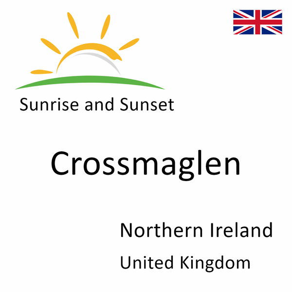 Sunrise and sunset times for Crossmaglen, Northern Ireland, United Kingdom