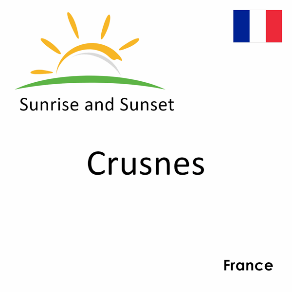 Sunrise and sunset times for Crusnes, France