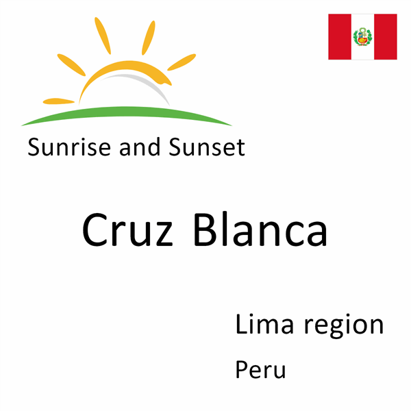 Sunrise and sunset times for Cruz Blanca, Lima region, Peru