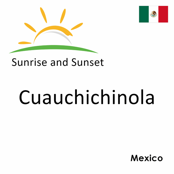 Sunrise and sunset times for Cuauchichinola, Mexico