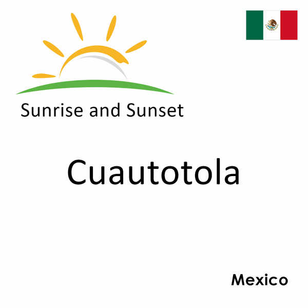 Sunrise and sunset times for Cuautotola, Mexico