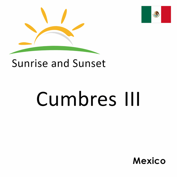 Sunrise and sunset times for Cumbres III, Mexico