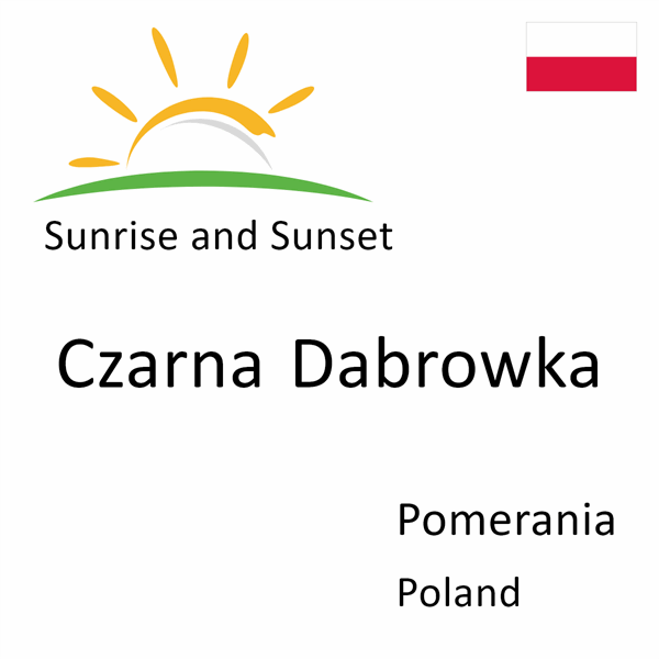 Sunrise and sunset times for Czarna Dabrowka, Pomerania, Poland