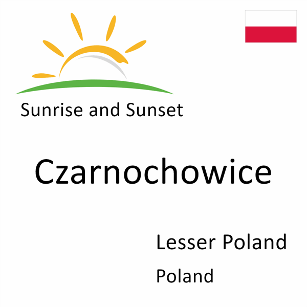 Sunrise and sunset times for Czarnochowice, Lesser Poland, Poland