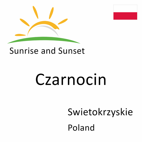 Sunrise and sunset times for Czarnocin, Swietokrzyskie, Poland