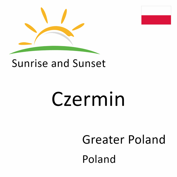 Sunrise and sunset times for Czermin, Greater Poland, Poland