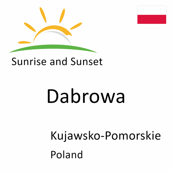 Sunrise and sunset times for Dabrowa, Kujawsko-Pomorskie, Poland