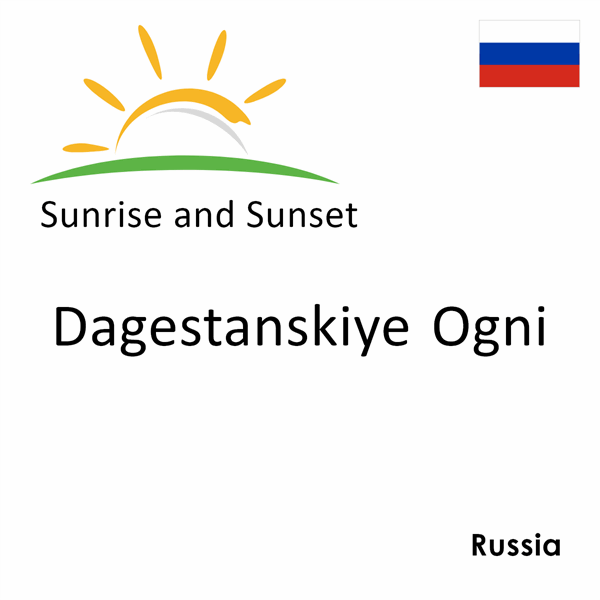 Sunrise and sunset times for Dagestanskiye Ogni, Russia